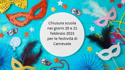 Chiusura scuola nei giorni 20 e 21 febbraio 2023 per le festività di Carnevale